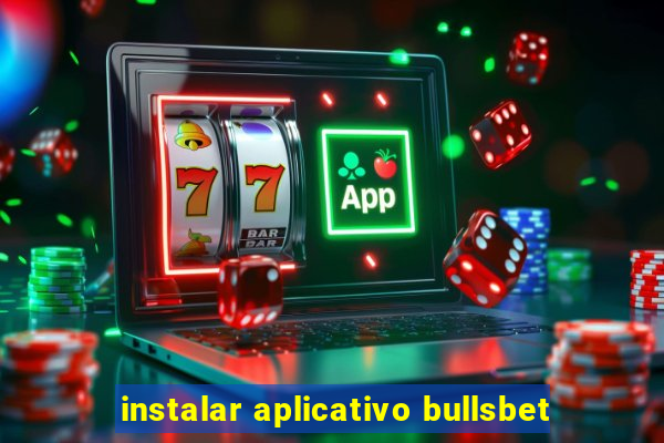 instalar aplicativo bullsbet